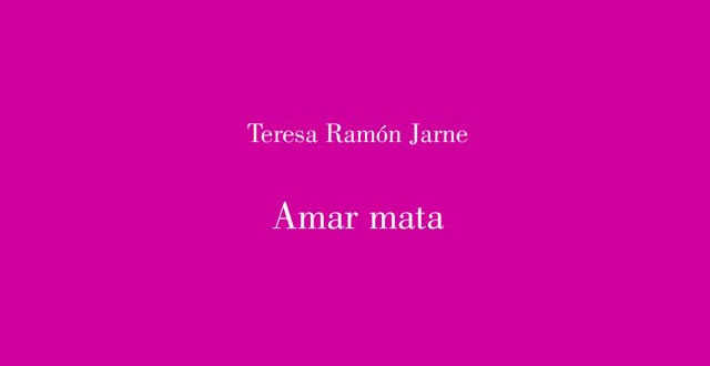Teresa Ramón Jarne presenta Amor Mata.